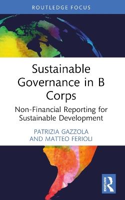 Sustainable Governance in B Corps: Non-Financial Reporting for Sustainable Development - Patrizia Gazzola,Matteo Ferioli - cover