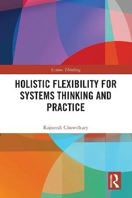 Holistic Flexibility for Systems Thinking and Practice - Rajneesh Chowdhury - cover
