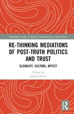Re-thinking Mediations of Post-truth Politics and Trust: Globality, Culture, Affect