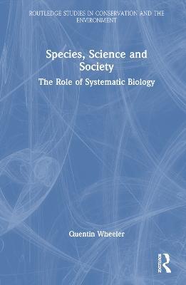 Species, Science and Society: The Role of Systematic Biology - Quentin Wheeler - cover