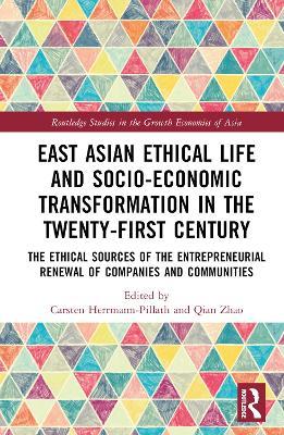 East Asian Ethical Life and Socio-Economic Transformation in the Twenty-First Century: The Ethical Sources of the Entrepreneurial Renewal of Companies and Communities - cover