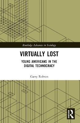 Virtually Lost: Young Americans in the Digital Technocracy - Garry Robson - cover