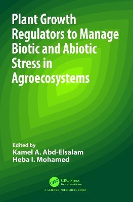 Plant Growth Regulators to Manage Biotic and Abiotic Stress in Agroecosystems - cover