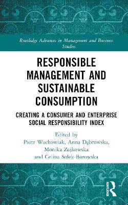 Responsible Management and Sustainable Consumption: Creating a Consumer and Enterprise Social Responsibility Index - cover