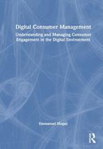 Digital Consumer Management: Understanding and Managing Consumer Engagement in the Digital Environment