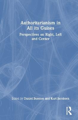 Authoritarianism in All its Guises: Perspectives on Right, Left, and Center - cover