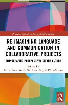 Re-imagining Language and Communication in Collaborative Projects: Ethnographic Perspectives on the Future - cover