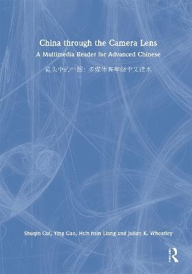 China through the Camera Lens ??????: A Multimedia Reader for Advanced Chinese ?????????? - Shuqin Cui,Ying Gao,Hsin-hsin Liang - cover