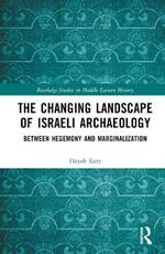 The Changing Landscape of Israeli Archaeology: Between Hegemony and Marginalization