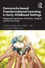 Community-based Transformational Learning in Early Childhood Settings: Integrating Experiences of Teachers, Students, and the Community