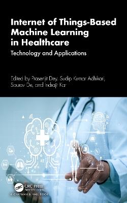 Internet of Things-Based Machine Learning in Healthcare: Technology and Applications - cover