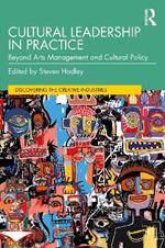 Cultural Leadership in Practice: Beyond Arts Management and Cultural Policy