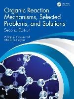 Organic Reaction Mechanisms, Selected Problems, and Solutions: Second Edition - William C. Groutas,Athri D. Rathnayake - cover