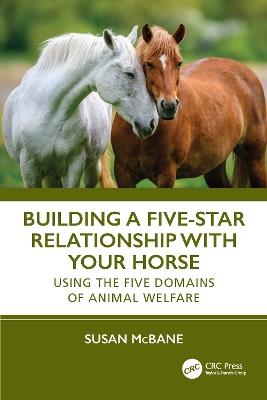 Building a Five-Star Relationship with Your Horse: Using the Five Domains of Animal Welfare - Susan McBane - cover