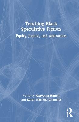 Teaching Black Speculative Fiction: Equity, Justice, and Antiracism - cover