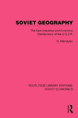 Soviet Geography: The New Industrial and Economic Distributions of the U.S.S.R. - N. Mikhaylov - cover