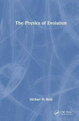 The Physics of Evolution - Michael W. Roth - cover