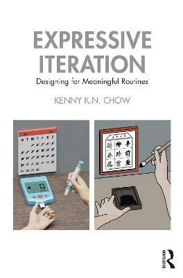 Expressive Iteration: Designing for Meaningful Routines - Kenny K.N. Chow - cover