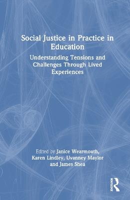 Social Justice in Practice in Education: Understanding Tensions and Challenges Through Lived Experiences - cover
