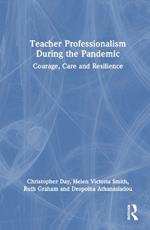 Teacher Professionalism During the Pandemic: Courage, Care and Resilience