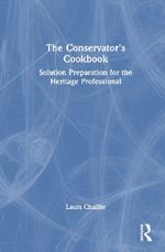 The Conservator's Cookbook: Solution Preparation for the Heritage Professional