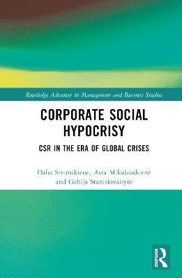 Corporate Social Hypocrisy: CSR in the Era of Global Crises - Dalia Steimikiene,Asta Mikalauskiene,Gabija Stanislovaityte - cover