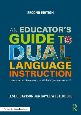 An Educator's Guide to Dual Language Instruction: Increasing Achievement and Global Competence, K–12 - Leslie Davison,Gayle Westerberg - cover