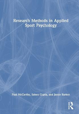 Research Methods in Applied Sport Psychology - Paul McCarthy,Sahen Gupta,Jamie Barker - cover