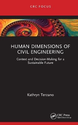 Human Dimensions of Civil Engineering: Context and Decision-Making for a Sustainable Future - Kathryn Terzano - cover