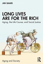Long Lives Are for the Rich: Aging, the Life Course, and Social Justice