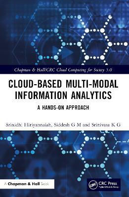 Cloud-based Multi-Modal Information Analytics: A Hands-on Approach - Srinidhi Hiriyannaiah,Siddesh G M,Srinivasa K G - cover