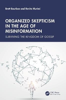 Organized Skepticism in the Age of Misinformation: Surviving the Kingdom of Gossip - Brett Bourbon,Renita Murimi - cover