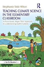 Teaching Climate Science in the Elementary Classroom: A Place-Based, Hope-Filled Approach to Understanding Earth’s Systems