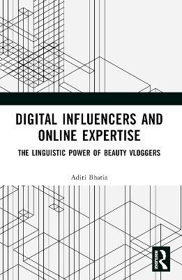 Digital Influencers and Online Expertise: The Linguistic Power of Beauty Vloggers - Aditi Bhatia - cover