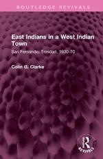 East Indians in a West Indian Town: San Fernando, Trinidad, 1930-70