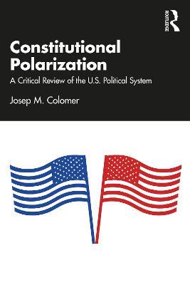Constitutional Polarization: A Critical Review of the U.S. Political System - Josep M. Colomer - cover
