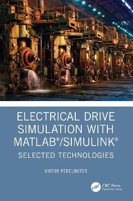 Electrical Drive Simulation with MATLAB/Simulink: Selected Technologies - Viktor Perelmuter - cover