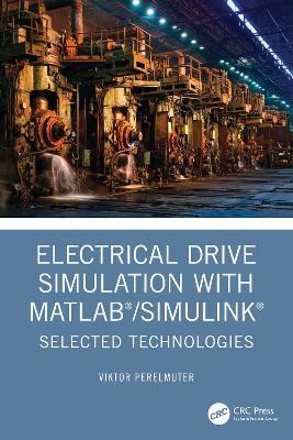 Electrical Drive Simulation with MATLAB/Simulink: Selected Technologies - Viktor Perelmuter - cover
