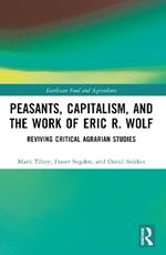 Peasants, Capitalism, and the Work of Eric R. Wolf: Reviving Critical Agrarian Studies