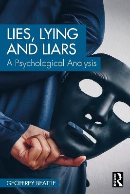 Lies, Lying and Liars: A Psychological Analysis - Geoffrey Beattie - cover