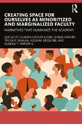 Creating Space for Ourselves as Minoritized and Marginalized Faculty: Narratives that Humanize the Academy - cover