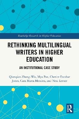 Rethinking Multilingual Writers in Higher Education: An Institutional Case Study - Qianqian Zhang-Wu,Mya Poe,Cherice Escobar Jones - cover