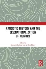 Patriotic History and the (Re)Nationalization of Memory