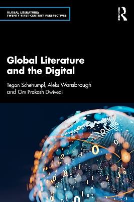 Global Literature and the Digital - Tegan Schetrumpf,Aleks Wansbrough,Om Prakash Dwivedi - cover