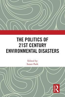 The Politics of 21st Century Environmental Disasters - cover