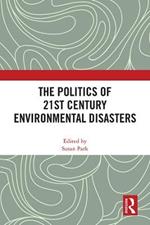 The Politics of 21st Century Environmental Disasters