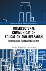 Intercultural Communication Education and Research: Reenvisioning Fundamental Notions