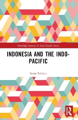 Indonesia and the Indo-Pacific - Senia Febrica - cover