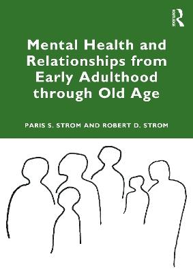 Mental Health and Relationships from Early Adulthood through Old Age - Paris S Strom,Robert D. Strom - cover