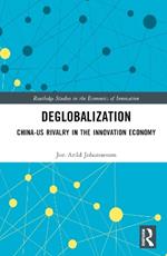 Deglobalization: China-US Rivalry in the Innovation Economy